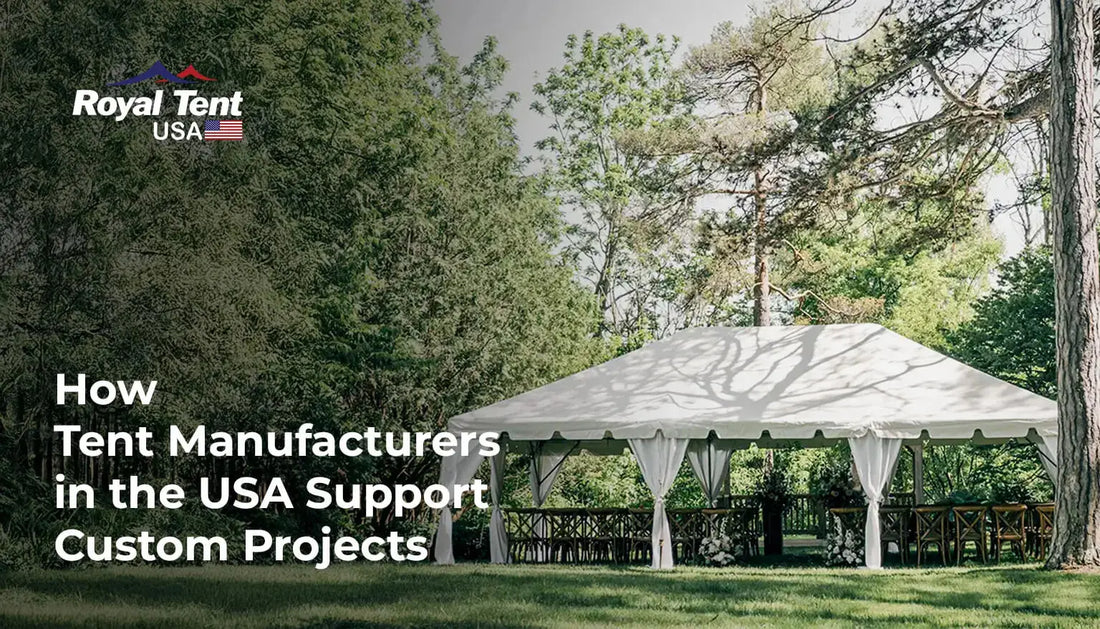 How Tent Manufacturers in the USA Support Custom Projects Royal Tent USA