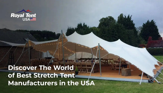 Discover The World of Best Stretch Tent Manufacturers in the USA Royal Tent USA