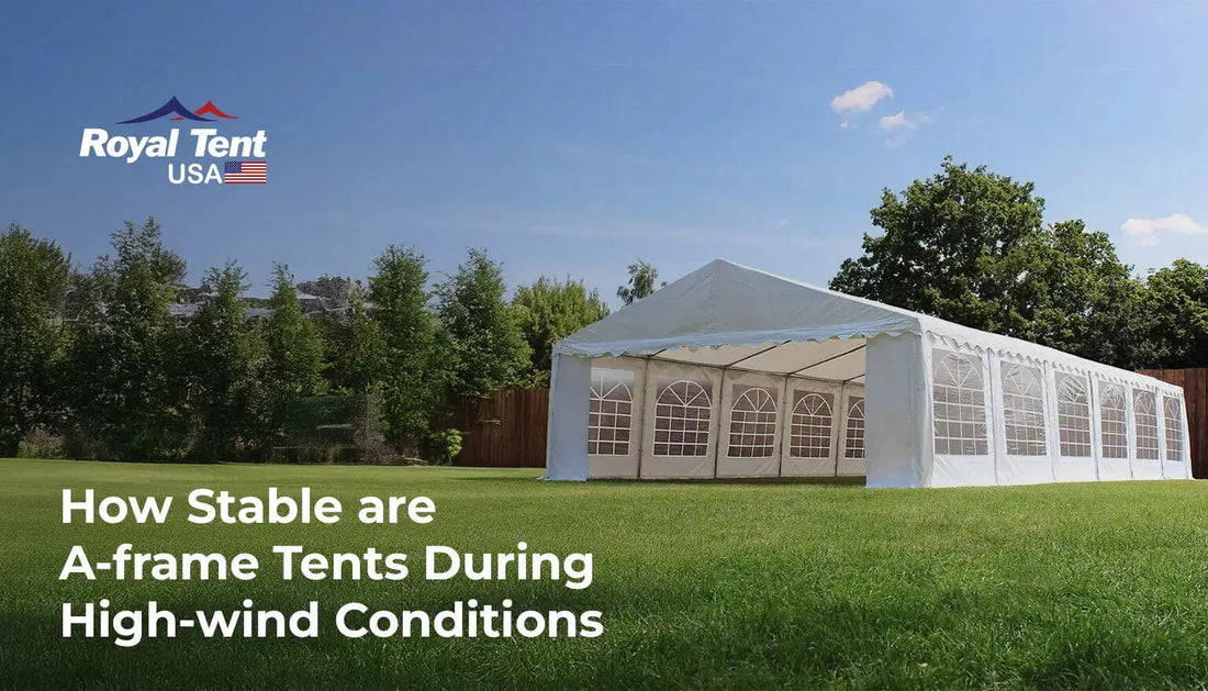 How Stable are A-frame Tents During High-wind Conditions Royal Tent USA