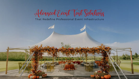 Advanced Event Tent Solutions That Redefine Professional Event Infrastructure